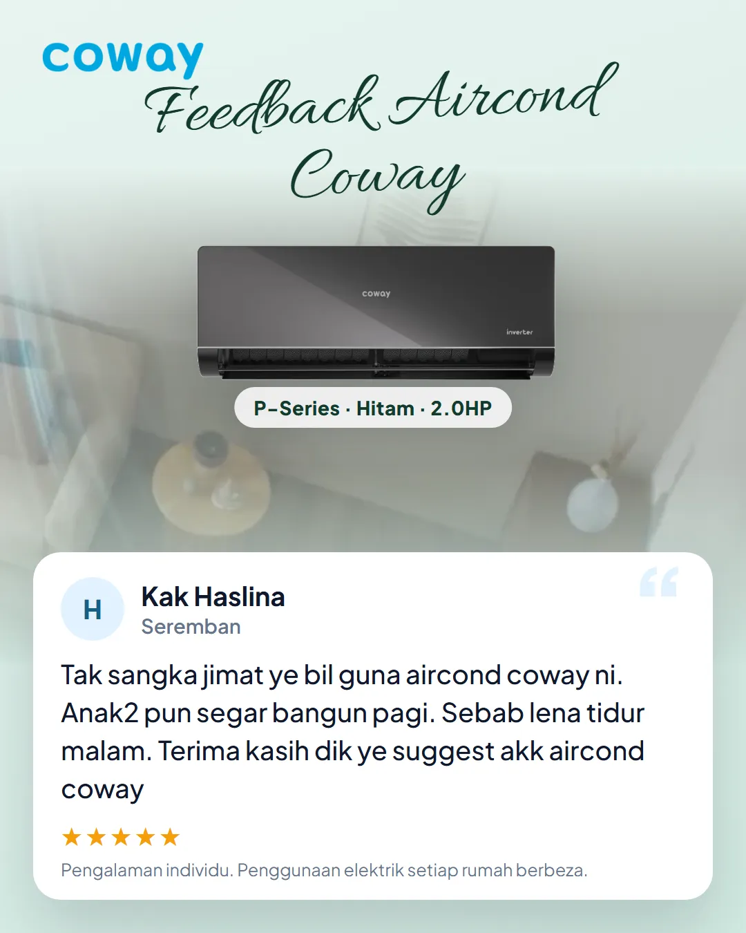 Testimoni Kak Haslina, Seremban, P-Series 2.0HP: Tak sangka jimat ye bil guna aircond coway ni. Anak2 pun segar bangun pagi. Sebab lena tidur malam. Terima kasih dik ye suggest akk aircond coway